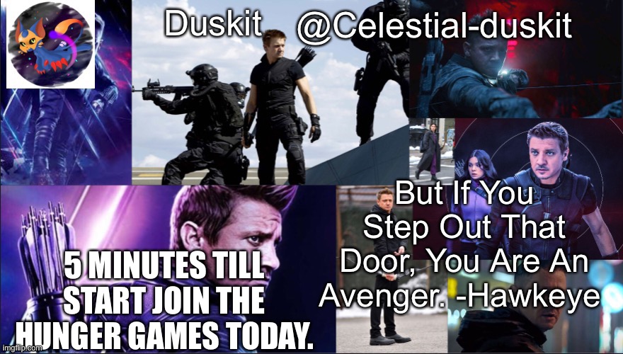 Duskit’s hawkeye temp | 5 MINUTES TILL START JOIN THE HUNGER GAMES TODAY. | image tagged in duskit s hawkeye temp | made w/ Imgflip meme maker