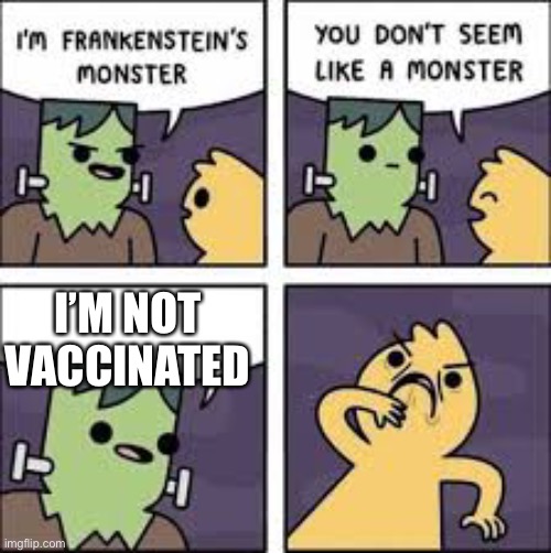 Monster Comic |  I’M NOT VACCINATED | image tagged in monster comic | made w/ Imgflip meme maker