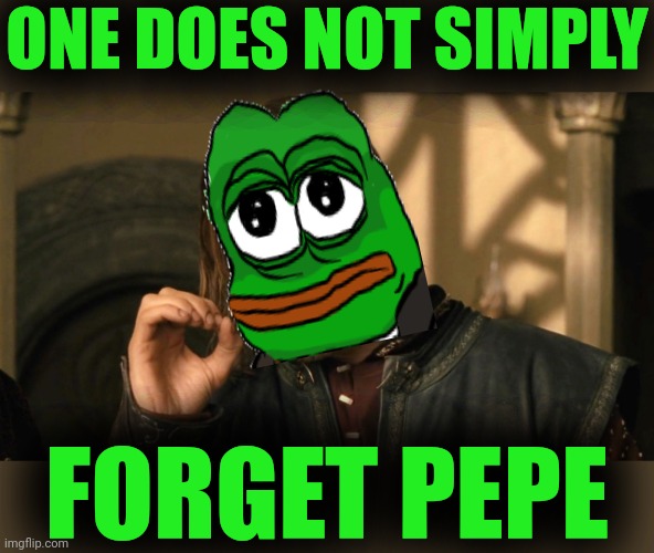 Boromir one does not simply | ONE DOES NOT SIMPLY FORGET PEPE | image tagged in boromir one does not simply | made w/ Imgflip meme maker