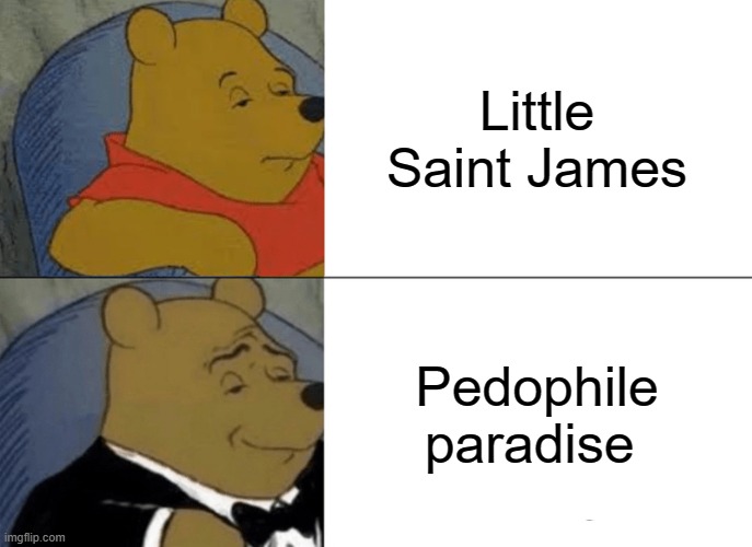 Tuxedo Winnie The Pooh | Little Saint James; Pedophile paradise | image tagged in memes,tuxedo winnie the pooh | made w/ Imgflip meme maker