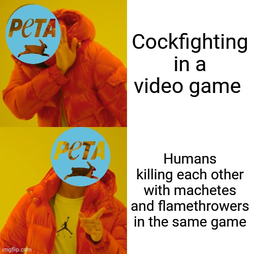 Drake Hotline Bling Meme | Cockfighting in a video game; Humans killing each other with machetes and flamethrowers in the same game | image tagged in memes,drake hotline bling,far cry,video games,gaming,peta | made w/ Imgflip meme maker