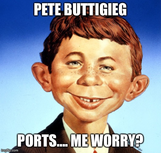 Pete Buttigieg and the ports a Mad Magazine special | PETE BUTTIGIEG; PORTS…. ME WORRY? | image tagged in mad magazine alfred neuman | made w/ Imgflip meme maker