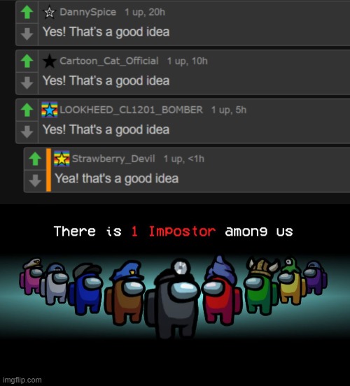tehehehehehe | image tagged in there is one impostor among us | made w/ Imgflip meme maker