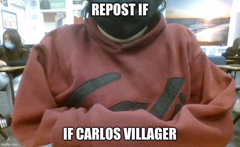 h r r r m s t | REPOST IF; IF CARLOS VILLAGER | made w/ Imgflip meme maker