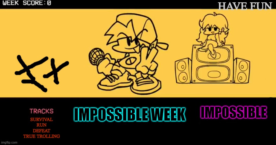 Your oc will have lots of fun! | HAVE FUN; IMPOSSIBLE; IMPOSSIBLE WEEK; SURVIVAL
RUN
DEFEAT
TRUE TROLLING | image tagged in fnf custom week | made w/ Imgflip meme maker