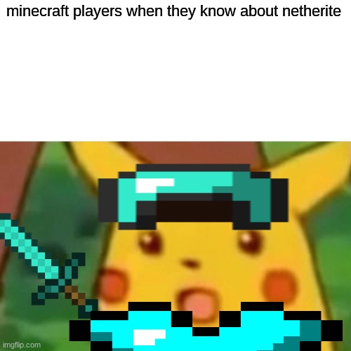 Surprised Pikachu | minecraft players when they know about netherite | image tagged in memes,surprised pikachu | made w/ Imgflip meme maker