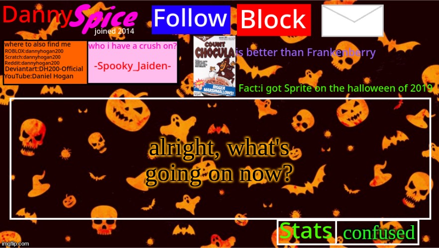 DannySpice Halloween announcement temp | alright, what's going on now? confused | image tagged in dannyspice halloween announcement temp | made w/ Imgflip meme maker