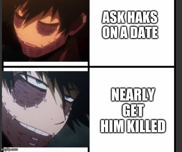 Dabi Drake Hotline Bling | ASK HAKS ON A DATE; NEARLY GET HIM KILLED | image tagged in dabi drake hotline bling | made w/ Imgflip meme maker