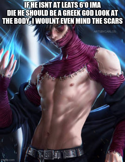 HOT Dabi | IF HE ISNT AT LEATS 6'0 IMA DIE HE SHOULD BE A GREEK GOD LOOK AT THE BODY  I WOULNT EVEN MIND THE SCARS | image tagged in hot dabi | made w/ Imgflip meme maker