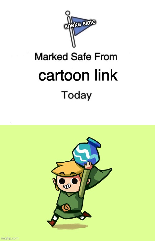 cartoon link | sneka slate; cartoon link | image tagged in memes,marked safe from | made w/ Imgflip meme maker