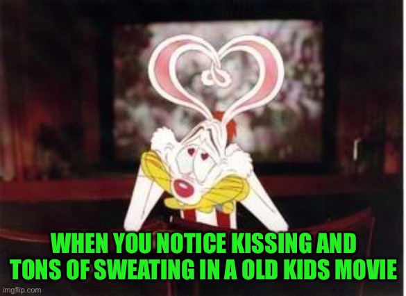 Roger Rabbit | WHEN YOU NOTICE KISSING AND TONS OF SWEATING IN A OLD KIDS MOVIE | image tagged in roger rabbit | made w/ Imgflip meme maker