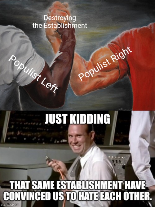 We should work together, but it would involve the destruction of the authoritarian amoung us. | Destroying the Establishment; Populist Right; Populist Left | image tagged in memes,epic handshake | made w/ Imgflip meme maker