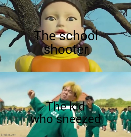 The school shooter; The kid who sneezed | image tagged in doll catching 324 | made w/ Imgflip meme maker