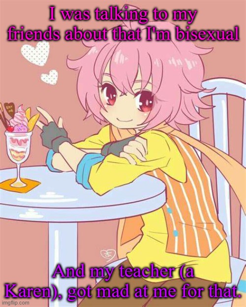 Lmao, cry about it, teacher. | I was talking to my friends about that I'm bisexual; And my teacher (a Karen), got mad at me for that. | image tagged in akira yamatoga | made w/ Imgflip meme maker