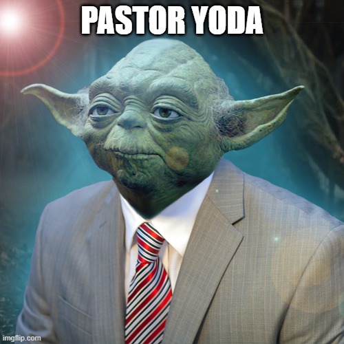 paster yoda | PASTOR YODA | image tagged in paster yoda | made w/ Imgflip meme maker