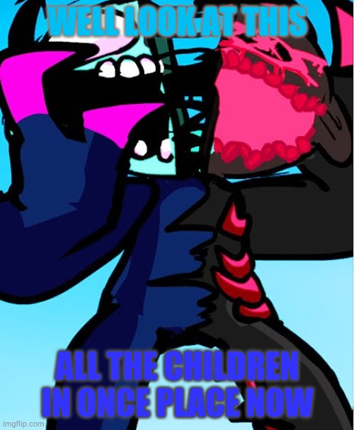 neo lemon demon | WELL LOOK AT THIS ALL THE CHILDREN IN ONCE PLACE NOW | image tagged in neo lemon demon | made w/ Imgflip meme maker