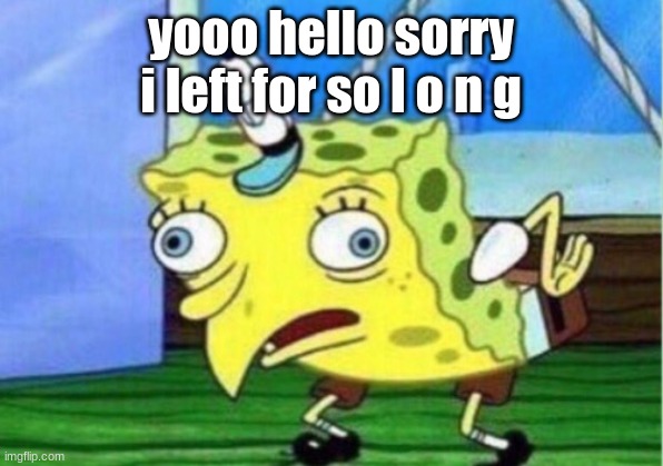 why tf this stream have so many rules | yooo hello sorry i left for so l o n g | image tagged in memes,mocking spongebob | made w/ Imgflip meme maker