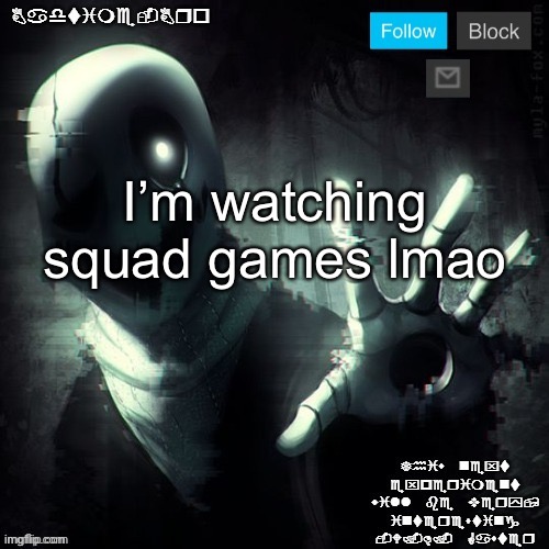 Gaster 2 | I’m watching squad games lmao | image tagged in gaster 2 | made w/ Imgflip meme maker