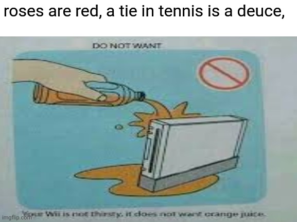 god. what am i on | roses are red, a tie in tennis is a deuce, | image tagged in wii | made w/ Imgflip meme maker