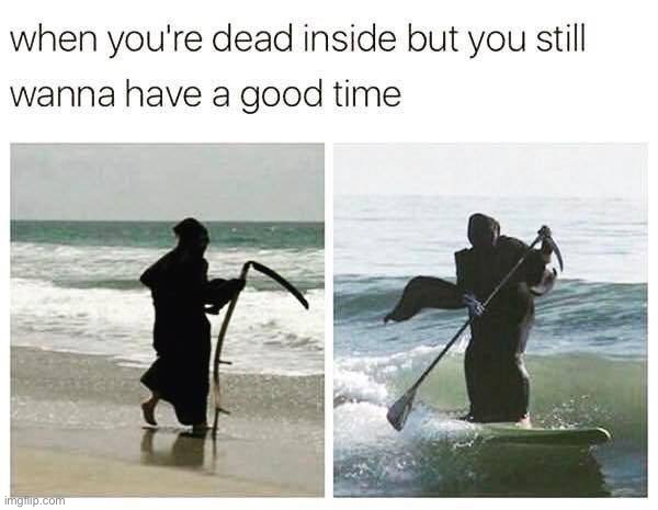 Death is vibin’ on that board | image tagged in memes,funny,dark humor | made w/ Imgflip meme maker