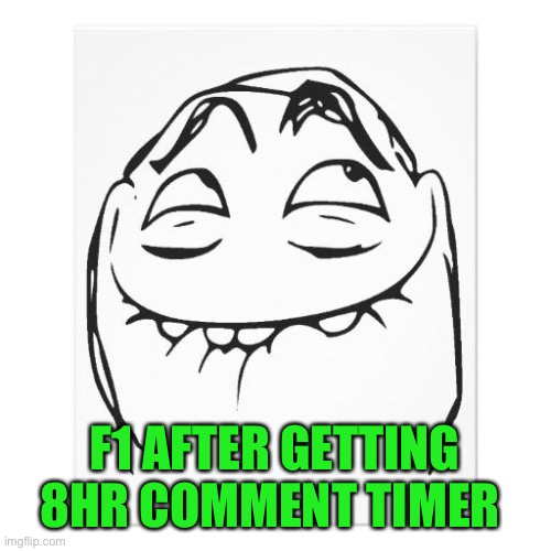 pfftch | F1 AFTER GETTING 8HR COMMENT TIMER | image tagged in pfftch | made w/ Imgflip meme maker