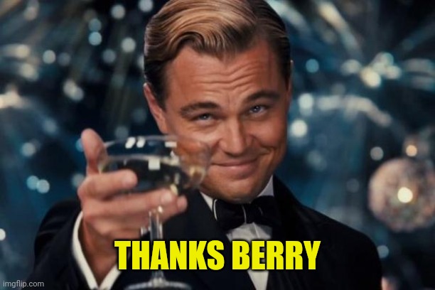Leonardo Dicaprio Cheers Meme | THANKS BERRY | image tagged in memes,leonardo dicaprio cheers | made w/ Imgflip meme maker