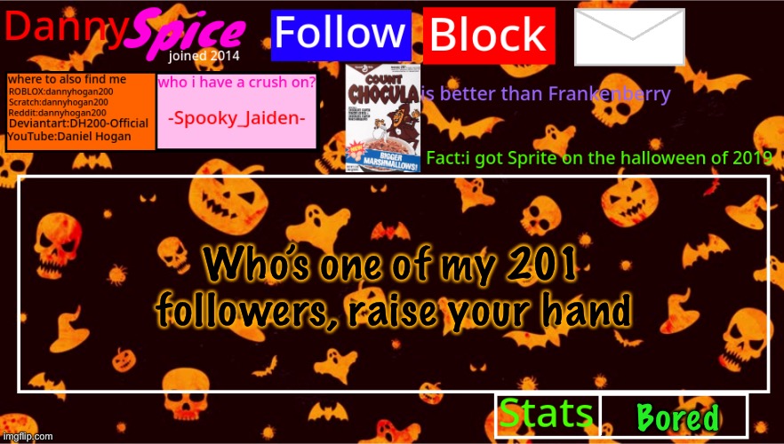 I’m just checking who my followers are | Who’s one of my 201 followers, raise your hand; Bored | image tagged in dannyspice halloween announcement temp | made w/ Imgflip meme maker