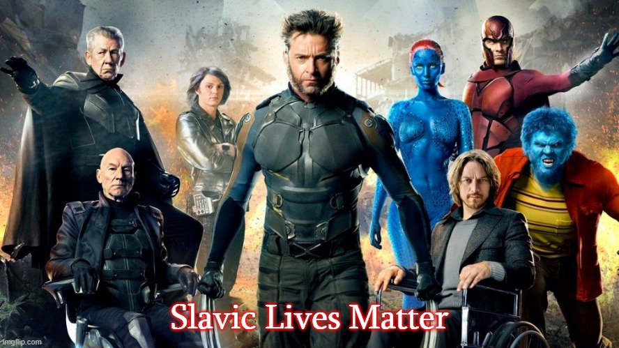 Xmen | Slavic Lives Matter | image tagged in xmen,slavic | made w/ Imgflip meme maker