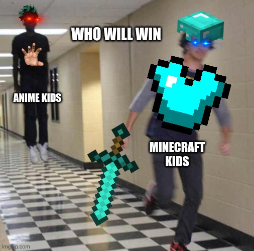 anime vs minecraft | WHO WILL WIN; ANIME KIDS; MINECRAFT KIDS | image tagged in floating boy chasing running boy | made w/ Imgflip meme maker