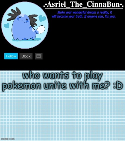 uhhh my name is PokiemOn | who wants to play pokemon unite with me? :D | image tagged in cinna's beta wooper temp | made w/ Imgflip meme maker