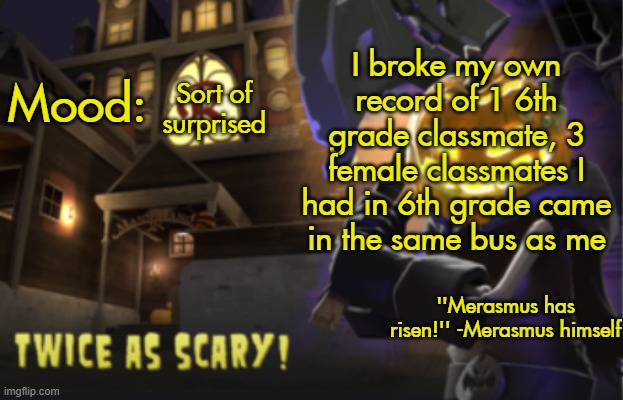 AHHH~~~~ DADDY BENJAMIN~~ *shits aggressively* Daddy Your shit is so sexy!!~ | I broke my own record of 1 6th grade classmate, 3 female classmates I had in 6th grade came in the same bus as me; Sort of surprised | image tagged in benjamin's scream fortress temp for spooky month | made w/ Imgflip meme maker