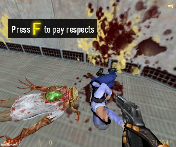 F in the Chat | image tagged in half life,press f to pay respects,dead,guns,blood | made w/ Imgflip meme maker
