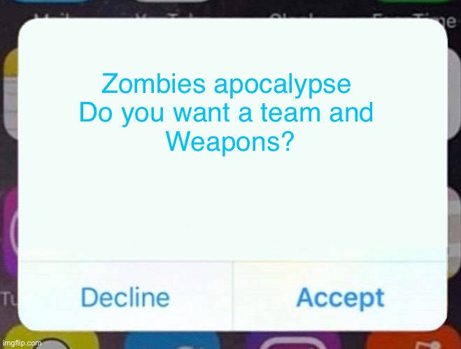 iPhone Notification 2 | Zombies apocalypse 
Do you want a team and 
Weapons? | image tagged in iphone notification 2 | made w/ Imgflip meme maker