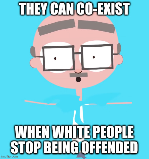 Disappointed Jumper | THEY CAN CO-EXIST; WHEN WHITE PEOPLE STOP BEING OFFENDED | image tagged in disappointed jumper | made w/ Imgflip meme maker