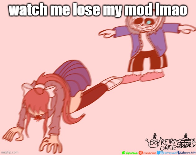 nijbhuv | watch me lose my mod lmao | made w/ Imgflip meme maker