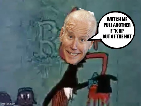 WATCH ME PULL ANOTHER F**K UP OUT OF THE HAT | made w/ Imgflip meme maker