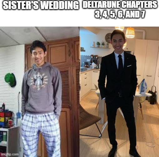 Fernanfloo Dresses Up | SISTER'S WEDDING; DELTARUNE CHAPTERS 3, 4, 5, 6, AND 7 | image tagged in fernanfloo dresses up | made w/ Imgflip meme maker