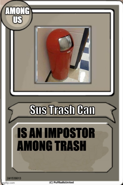 Character Bio | AMONG US; Sus Trash Can; IS AN IMPOSTOR AMONG TRASH | image tagged in character bio | made w/ Imgflip meme maker