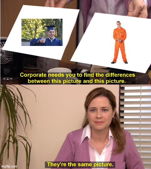 They're The Same Picture | image tagged in memes,they're the same picture | made w/ Imgflip meme maker