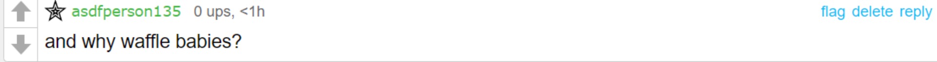 and why waffle babies? | image tagged in and why waffle babies | made w/ Imgflip meme maker