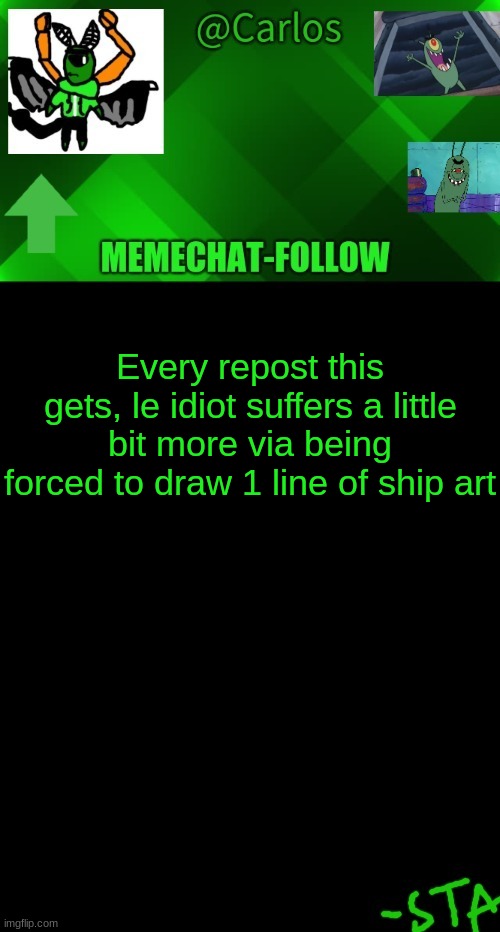 kjfnbnbfndbkbjodbnjbgbfgnufjuggijijgt | Every repost this gets, le idiot suffers a little bit more via being forced to draw 1 line of ship art | made w/ Imgflip meme maker