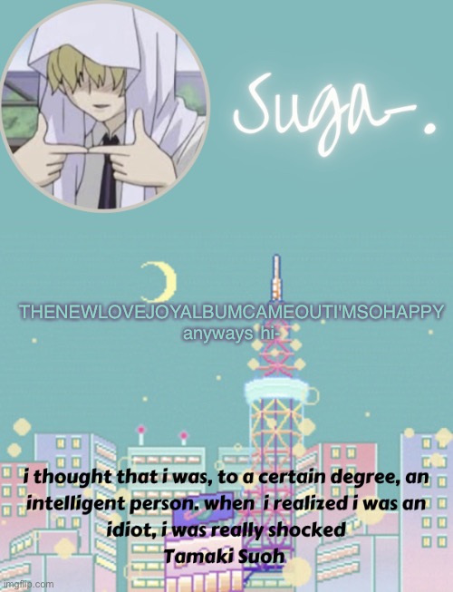 l o l | THENEWLOVEJOYALBUMCAMEOUTI'MSOHAPPY

anyways hi- | image tagged in sugas tamaki template | made w/ Imgflip meme maker