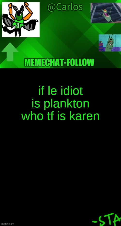 ' | if le idiot is plankton
who tf is karen | made w/ Imgflip meme maker