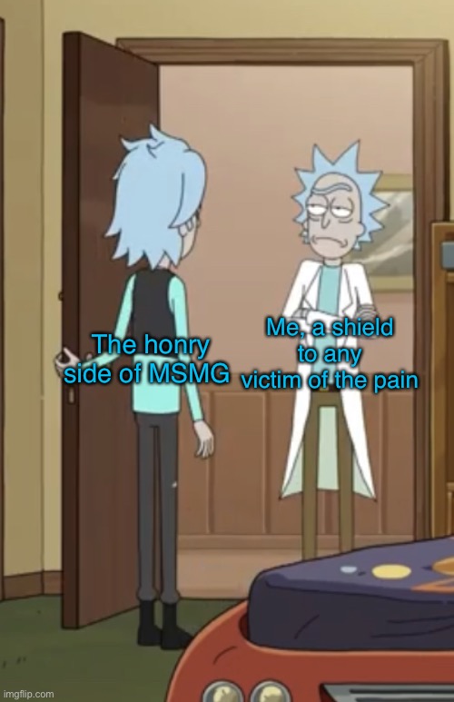 Memory Rick meets Rick | Me, a shield to any victim of the pain; The honry side of MSMG | image tagged in memory rick meets rick | made w/ Imgflip meme maker