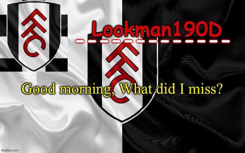 Lookman190D template made by UnoReverse_Official | Good morning, What did I miss? | image tagged in lookman190d template made by unoreverse_official | made w/ Imgflip meme maker