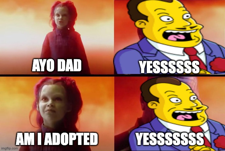 AYO DAD; YESSSSSS; AM I ADOPTED; YESSSSSSS | made w/ Imgflip meme maker