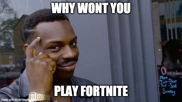 CUZ ITS ILLEGAL | WHY WONT YOU; PLAY FORTNITE | image tagged in memes,roll safe think about it | made w/ Imgflip meme maker