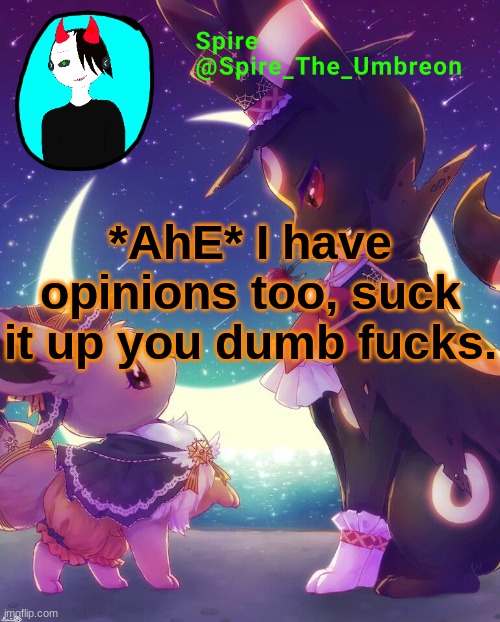 Spire Halloween announcement template | *AhE* I have opinions too, suck it up you dumb fucks. | image tagged in spire halloween announcement template | made w/ Imgflip meme maker