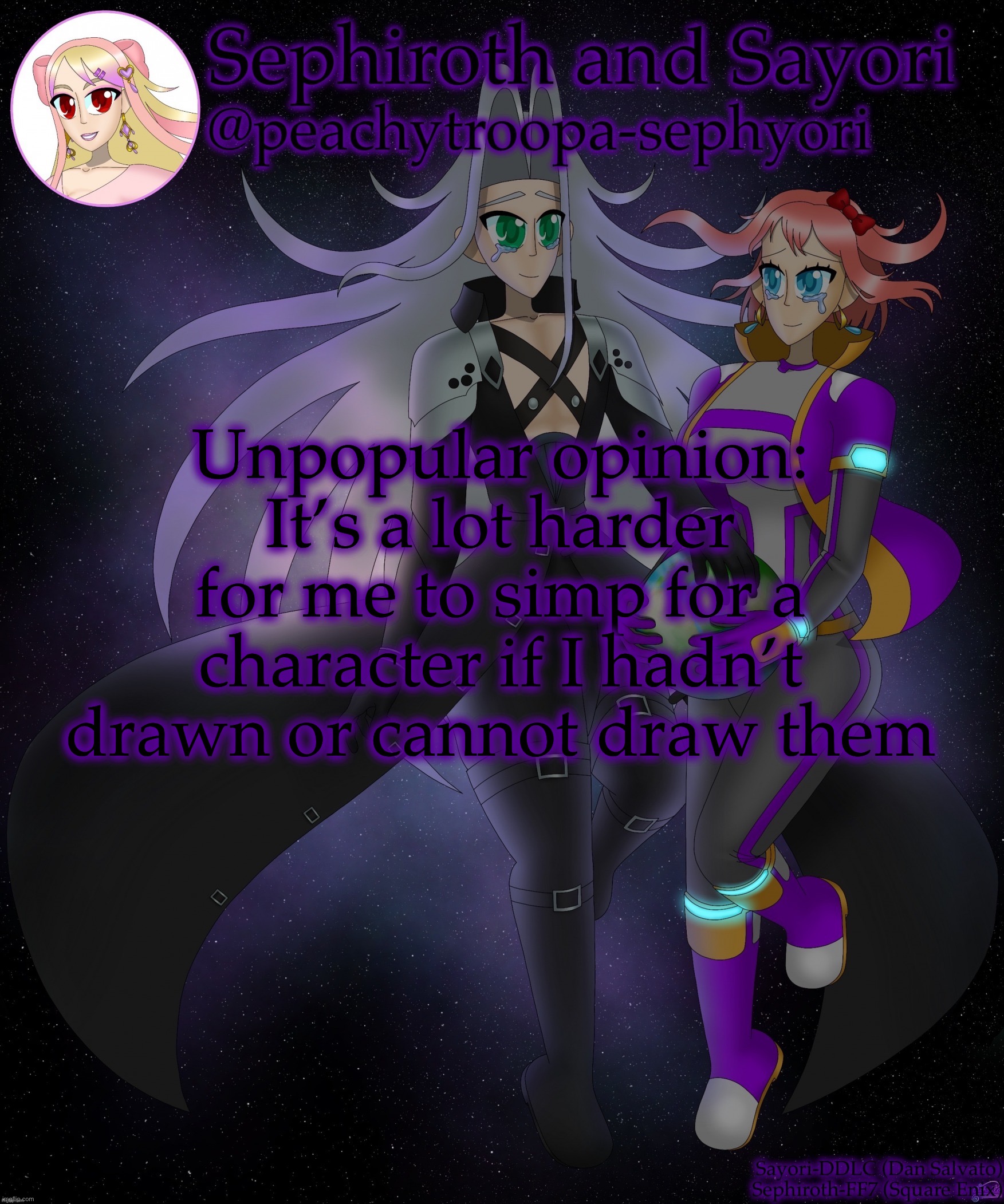 Probably just me since I’m more of the artsy type | Unpopular opinion: It’s a lot harder for me to simp for a character if I hadn’t drawn or cannot draw them | image tagged in sayori and sephiroth | made w/ Imgflip meme maker