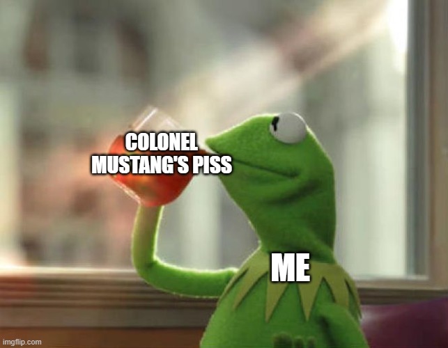 CHUG CHUG CHUG CHUG | COLONEL MUSTANG'S PISS; ME | image tagged in memes,but that's none of my business neutral | made w/ Imgflip meme maker